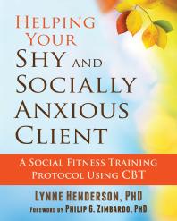 Helping Your Shy And Socially Anxious Client A Social Fitness Training Protocol Using Cbt 1st Edition Lynne Henderson