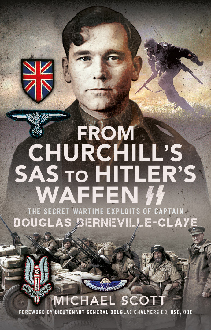 From Churchills Sas To Hitlers Waffenss The Secret Wartime Exploits Of Captain Douglas Bernevilleclaye Michael Scott
