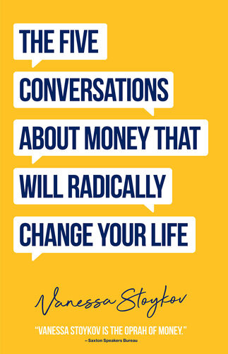 The Five Conversations About Money That Will Radically Change Your Life Vanessa Stoykov