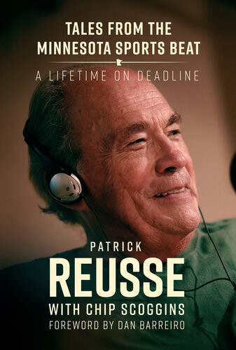 Tales From The Minnesota Sports Beat A Lifetime On Deadline Patrick Reusse Chip Scoggins