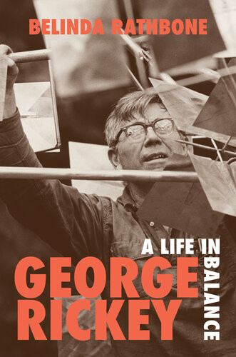 George Rickey A Life In Balance Belinda Rathbone