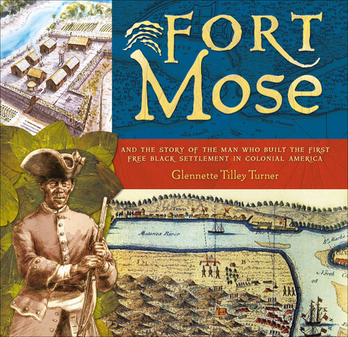Fort Mose And The Story Of The Man Who Built The First Free Black Settlement In Colonial America Glennette Tilley Turner