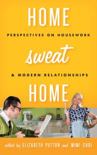 Home Sweat Home Perspectives On Housework And Modern Relationships Elizabeth Patton Mimi Choi