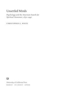 Unsettled Minds Psychology And The American Search For Spiritual Assurance 18301940 1st Edition Christopher G White