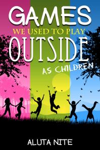 Games We Used To Play Outside As Children Activity And Creativity During Our Childhood Days 1st Edition Aluta Nite