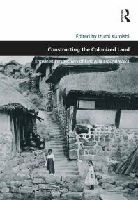 Constructing The Colonized Land Entwined Perspectives Of East Asia Around Wwii 1st Edition Izumi Kuroishi Professor Matthew Carmona