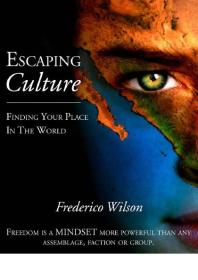 Escaping Culture Finding Your Place In The World 1st Edition Frederico Wilson