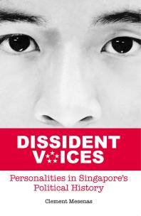 Dissident Voices Personalities In Singapores Political History 1st Edition Clement Mesenas