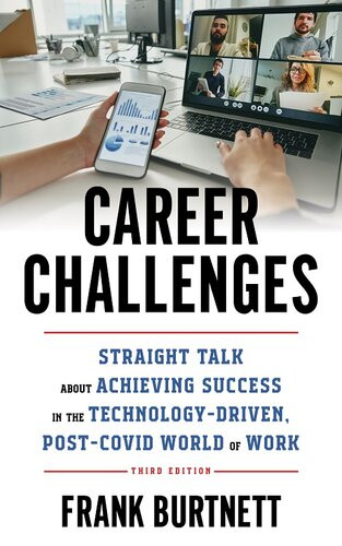 Career Challenges Straight Talk About Achieving Success In The Technologydriven Postcovid World Of Work 3rd Edition Frank Burtnett