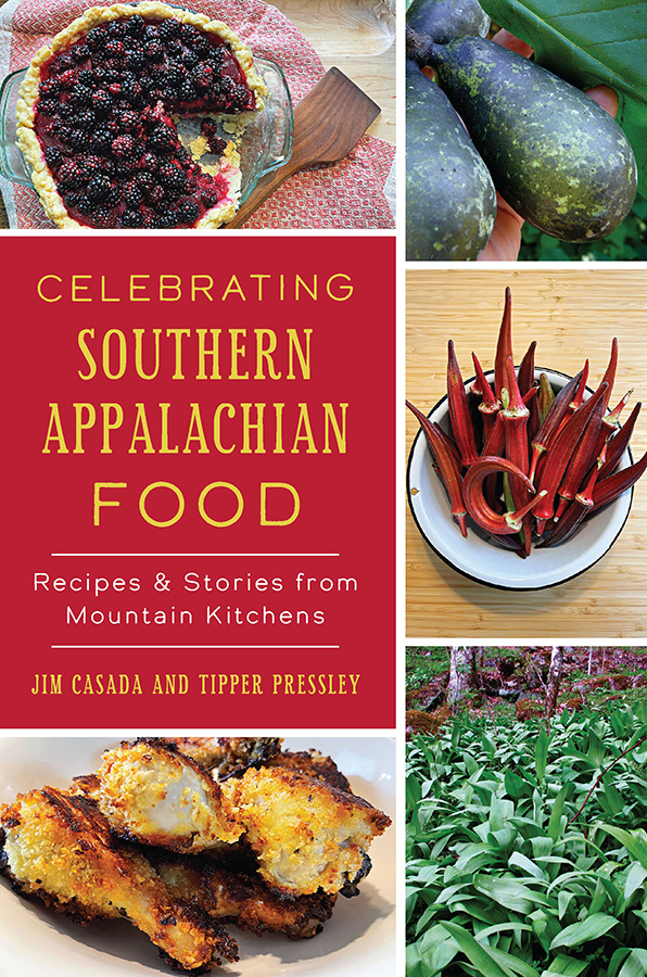 Celebrating Southern Appalachian Food Recipes Stories From Mountain Kitchens Jim Casada Tipper Pressley