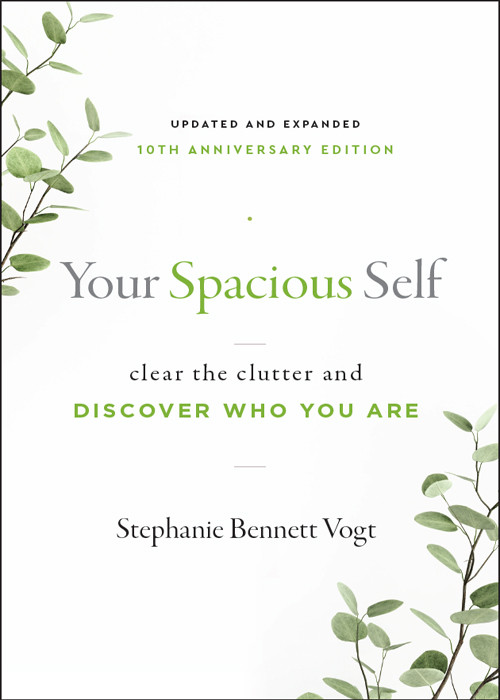 Your Spacious Self Clear The Clutter And Discover Who You Are Updated And Expanded 10th Anniversary Edition 10th Vogt