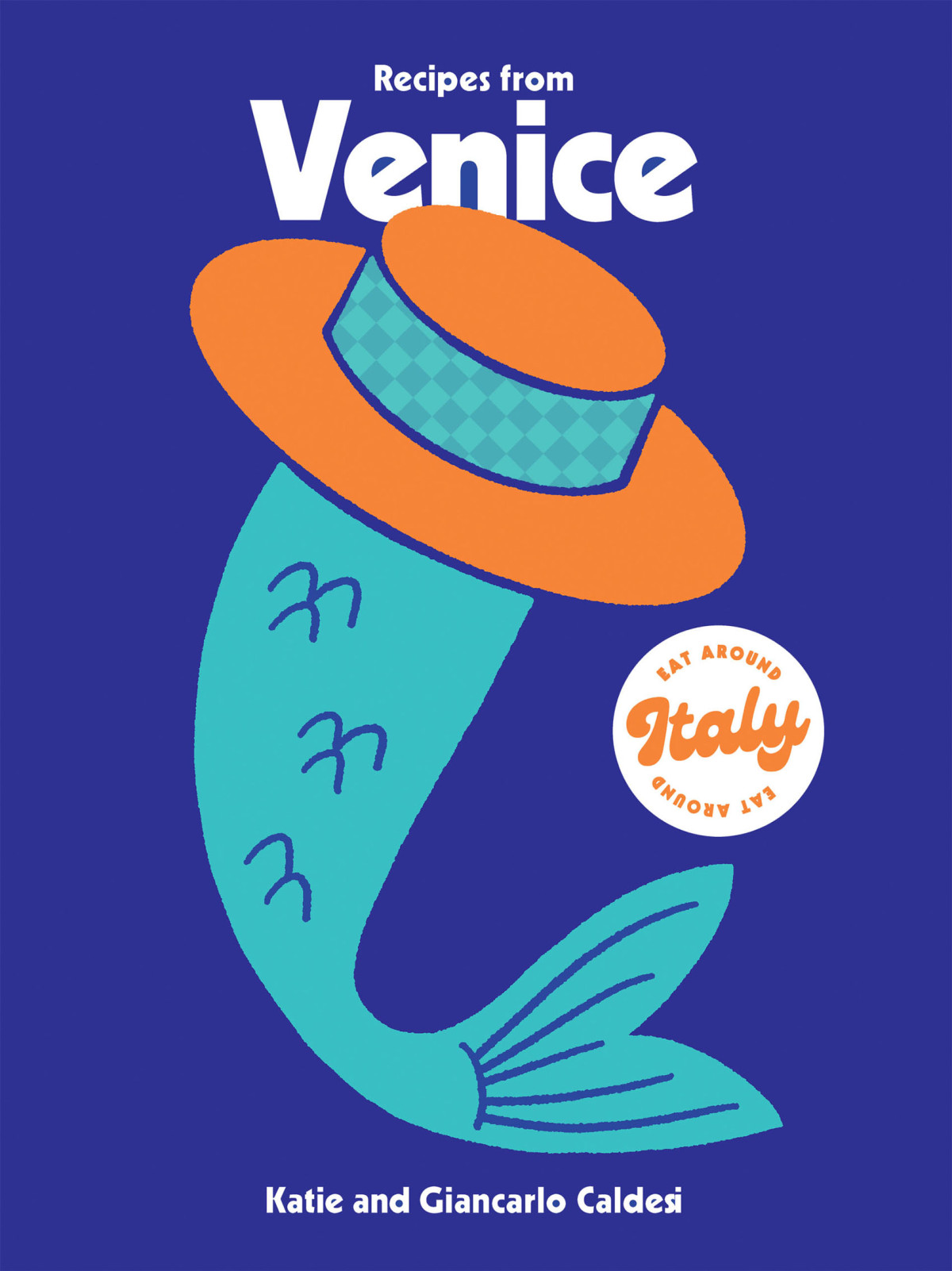 Recipes From Venice Eat Around Italy Katie Caldesi Giancarlo Caldes