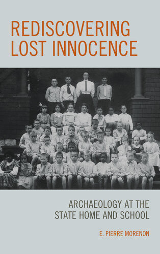 Rediscovering Lost Innocence Archaeology At The State Home And School E Pierre Morenon
