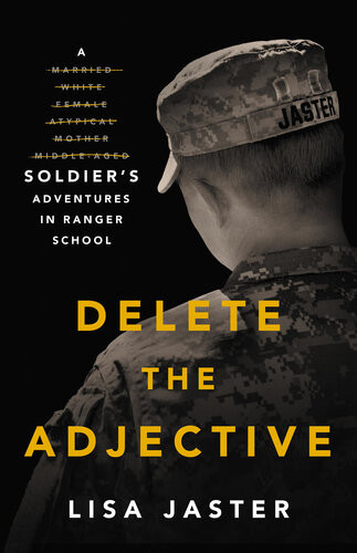 Delete The Adjective A Soldiers Adventures In Ranger School Lisa Jaster