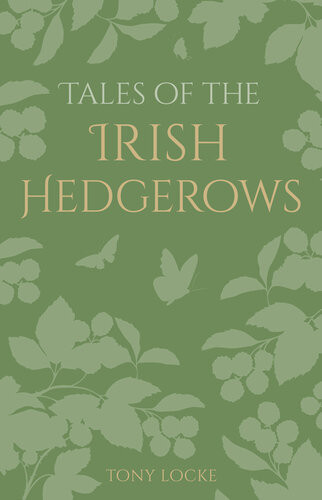 Tales Of The Irish Hedgerows 2nd Edition Tony Locke