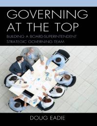 Governing At The Top Building A Boardsuperintendent Strategic Governing Team Doug Eadie Douglas C Eadie