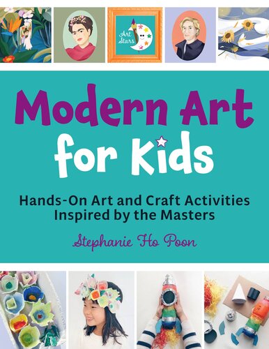 Modern Art For Kids Handson Art And Craft Activities Inspired By The Masters Stephanie Ho Poon
