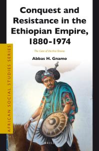 Conquest And Resistance In The Ethiopian Empire 18801974 The Case Of The Arsi Oromo 1st Edition Abbas Gnamo