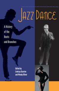 Jazz Dance A History Of The Roots And Branches 1st Edition Lindsay Guarino Wendy Oliver