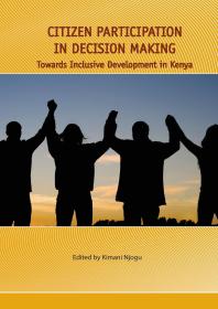 Citizen Participation In Decision Making Towards Inclusive Development In Kenya 1st Edition Kimani Njogu