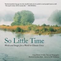 So Little Time Words And Images For A World In Climate Crisis Greg Delanty John Elder Bill Mckibben