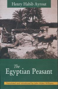 The Egyptian Peasant Henry Habib Ayrout John A Williams John Alden Williams John Alden Williams Author John A Williams