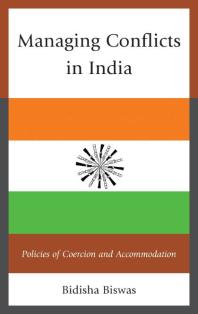 Managing Conflicts In India Policies Of Coercion And Accommodation Bidisha Biswas
