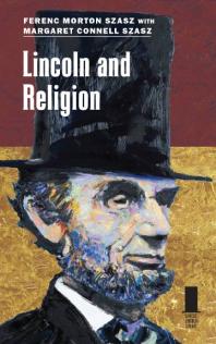 Lincoln And Religion 1st Edition Ferenc Morton Szasz Margaret Connell Szasz