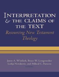 Interpretation And The Claims Of The Text Resourcing New Testament Theology 1st Edition Jason A Whitlark Bruce W Longenecker Lidija Novakovic Mikeal C Parsons