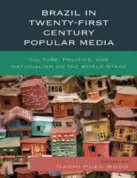 Brazil In Twentyfirst Century Popular Media Culture Politics And Nationalism On The World Stage Naomi Pueo Wood Naomi Pueo Wood Gabriela Antunes Carolina Rocha Leonardo Custdio Cacilda Rgo Aline Frey Anthony Pahnke Mara Mercedes Vzquez Vzquez