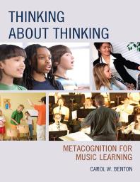 Thinking About Thinking Metacognition For Music Learning Carol Benton