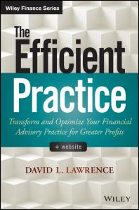 The Efficient Practice Transform And Optimize Your Financial Advisory Practice For Greater Profits 1st Edition David L Lawrence