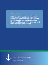 Riftlines Within European Regulatory Framework For Biosimilars When Taking Heterogeneity And Variation During Lifecycle Of The Reference Biologic And The Biosimilar Into Account 1st Edition Malik Osmane