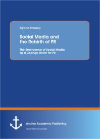 Social Media And The Rebirth Of Pr The Emergence Of Social Media As A Change Driver For Pr The Emergence Of Social Media As A Change Driver For Pr 1st Edition Iliyana Stareva