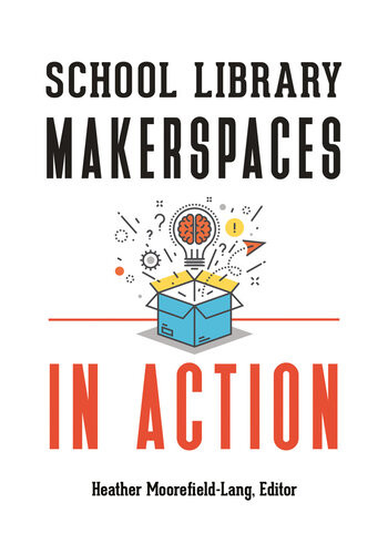 School Library Makerspaces In Action Heather Moorefieldlang