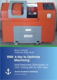 Rsm A Key To Optimize Machining Multiresponse Optimization Of Cnc Turning With Al7020 Alloy Multiresponse Optimization Of Cnc Turning With Al7020 Alloy 1st Edition Bikram Jit Singh