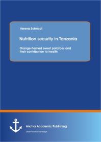 Nutrition Security In Tanzania Orangefleshed Sweet Potatoes And Their Contribution To Health Orangefleshed Sweet Potatoes And Their Contribution To Health 1st Edition Verena Schmidt