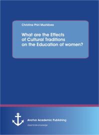 What Are The Effects Of Cultural Traditions On The Education Of Women The Study Of The Tumbuka People Of Zambia 1st Edition Christine Phiri Mushibwe