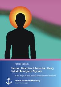 Human Machine Interaction Using Hybrid Biological Signals Next Step Of Powered Wheelchair Controller Next Step Of Powered Wheelchair Controller 1st Edition Pankaj Kadam