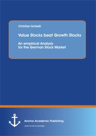 Value Stocks Beat Growth Stocks An Empirical Analysis For The German Stock Market An Empirical Analysis For The German Stock Market 1st Edition Christian Schiel
