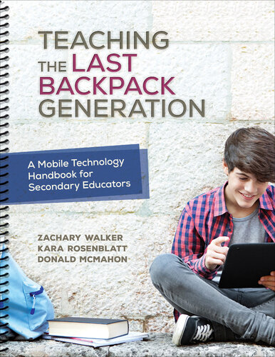 Teaching The Last Backpack Generation A Mobile Technology Handbook For Secondary Educators Zachary Walker Kara Rosenblatt Donald Mcmahon