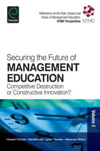 Securing The Future Of Management Education Competitive Destruction Or Constructive Innovation 1st Edition Howard Thomas Michelle Lee Lynne Thomas Alexander Wilson