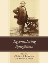 Reconsidering Longfellow Christoph Irmscher Lloyd Willis Robert Arbour Matthew Gartner Lauren Gatti Andrew C Higgins James I Mcdougall Monica Pelaez Lauren Simek Rob Velella