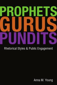Prophets Gurus And Pundits Rhetorical Styles And Public Engagement 1st Edition Anna M Young