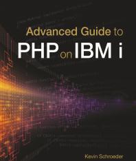 Advanced Guide To Php On Ibm I Kevin Schroeder