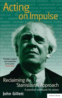 Acting On Impulse Reclaiming The Stanislavski Approach A Practical Workbook For Actors 1st Edition John Gillett