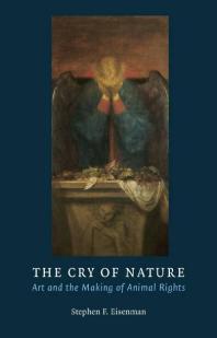 The Cry Of Nature Art And The Making Of Animal Rights 1st Edition Stephen F Eisenman