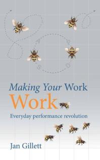 Making Your Work Work Everyday Performance Revolution 1st Edition Jan Gillett