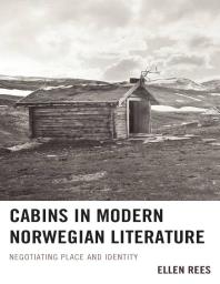 Cabins In Modern Norwegian Literature Negotiating Place And Identity Ellen Rees