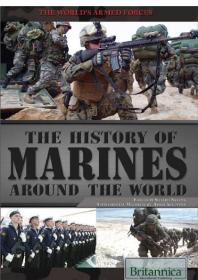 The History Of Marines Around The World 1st Edition Shalini Saxena Britannica Educational Publishing Staff